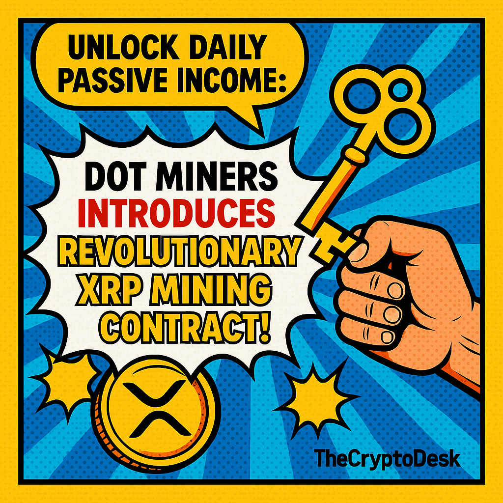 Unlock Daily Passive Income: DOT Miners Introduces Revolutionary XRP Mining Contract!